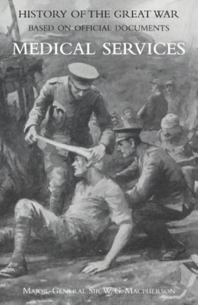 Cover for Sir Major General W G MacPherson · Medical (Campaign) Services Vol 2 (official History of the Great War Based on Official Documents) (Paperback Book) (2015)