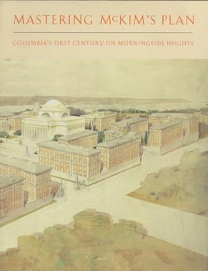 Cover for Barry Bergdoll · Mastering McKim's Plan - Columbia's First Century on Morningside Heights (Paperback Book) (1998)