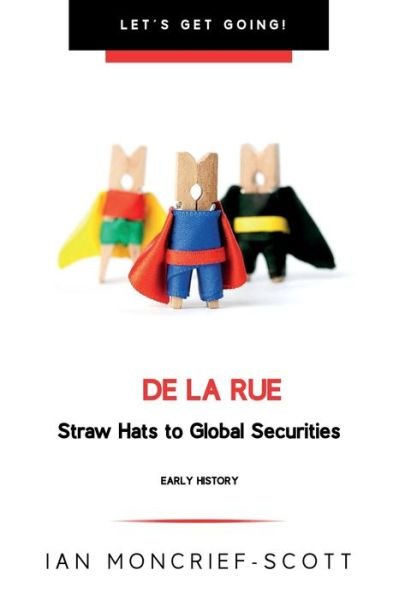Cover for Ian Moncrief-Scott · De La Rue: Straw Hats to Global Securities - Let's Get Going! (Paperback Book) [2nd edition] (2021)