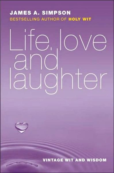Cover for James A. Simpson · Life, Love and Laughter: Vintage Wit and Wisdom (Paperback Book) (2002)