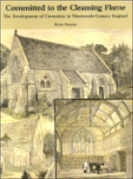 Cover for Brian Parsons · Committed to the Cleansing Flame: the Development of Cremation in Nineteenth-century England (Paperback Book) (2005)