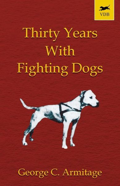 Cover for George C. Armitage · Thirty Years with Fighting Dogs (Vintage Dog Books Breed Classic - American Pit Bull Terrier) (Paperback Book) (2004)