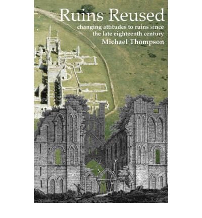 Cover for Michael Thompson · Ruins Reused: Changing Attitutes to Ruins since the late 18th Century (Gebundenes Buch) (2006)