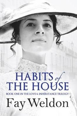 Cover for Fay Weldon · Habits of the House - Love and Inheritance (Hardcover Book) (2012)