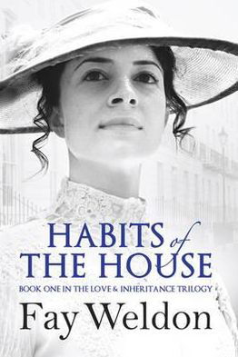 Habits of the House - Love and Inheritance - Fay Weldon - Bücher - Bloomsbury Publishing PLC - 9781908800046 - 19. Juli 2012