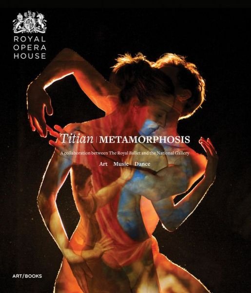 Cover for Minna Moore Ede · Titian Metamorphosis: Art Music Dance; a Collaboration Between the Royal Ballet and the National Gallery (Hardcover Book) (2013)