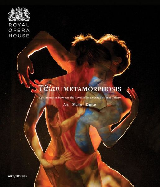 Titian Metamorphosis: Art Music Dance; a Collaboration Between the Royal Ballet and the National Gallery - Minna Moore Ede - Books - Art / Books - 9781908970046 - February 28, 2013