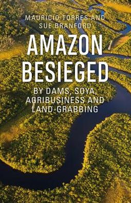 Cover for Mauricio Torres · Amazon Besieged: By dams, soya, agribusiness and land-grabbing (Paperback Book) (2018)
