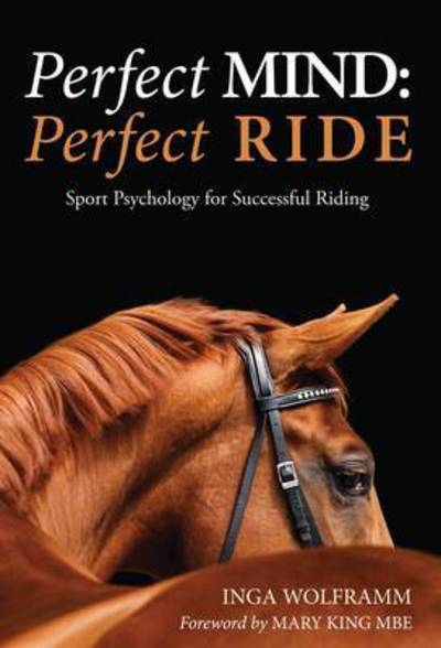 Cover for Dr Inga Wolframm · Perfect Mind: Perfect Ride: Sport Psychology for Successful Riding (Paperback Book) (2015)