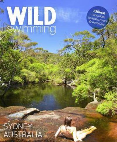 Wild Swimming: Sydney Australia - Sally Tertini - Books - Wild Things Publishing Ltd - 9781910636046 - October 12, 2015