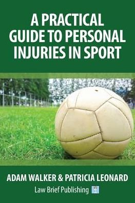 A Practical Guide to Personal Injuries in Sport - Adam Walker - Books - Law Brief Publishing - 9781911035046 - October 31, 2016