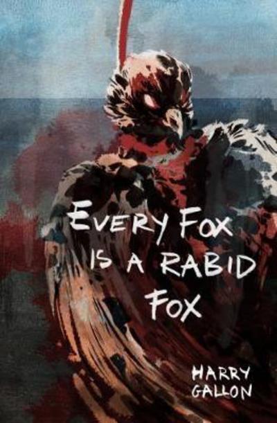 Cover for Harry Gallon · Every Fox is a Rabid Fox (Hardcover Book) (2017)