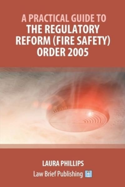 Cover for Laura Phillips · A Practical Guide to the Regulatory Reform (Fire Safety) Order 2005 (Paperback Book) (2019)