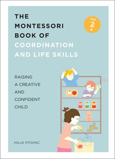 Cover for Maja Pitamic · The Montessori Book of Coordination and Life Skills: Raising a Creative and Confident Child (Paperback Book) (2019)