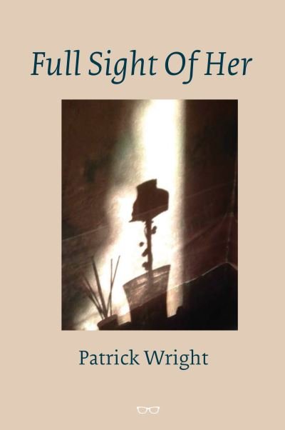 Cover for Patrick Wright · Full Sight Of Her (Taschenbuch) (2020)