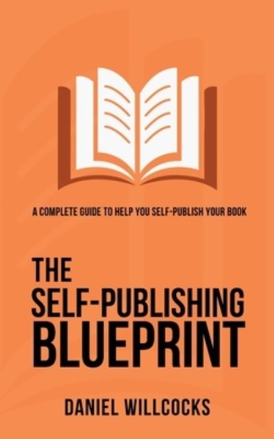 The Self-Publishing Blueprint - Daniel Willcocks - Bøger - Devil's Rock Publishing - 9781914021046 - 11. juni 2021