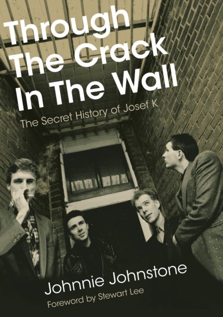 Cover for Johnnie Johnstone · Through The Crack In The Wall: The Secret History Of Josef K (Paperback Book) (2024)