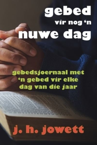 Cover for J.H. Jowett · Gebed vir Nog 'n Nuwe Dag : Gebedsjoernaal met 'n Gebed vir Elke Dag van die Jaar (Paperback Book) (2021)