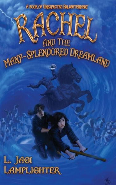 Rachel and the Many-Splendored Dreamland - Books of Unexpected Enlightenment - L Jagi Lamplighter - Books - Silver Empire - 9781922376046 - January 25, 2020