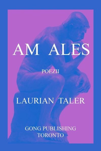 Cover for Laurian Taler · Am Ales:poezii (Paperback Book) [Romanian, 1 edition] (2014)