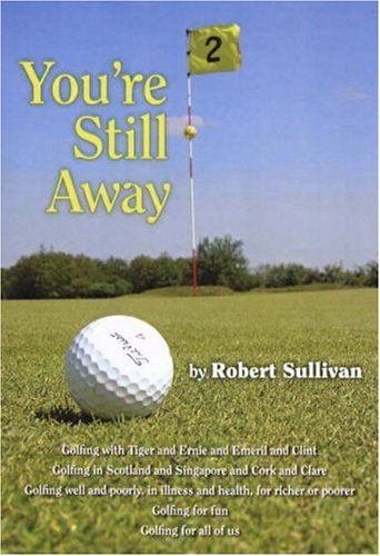 Cover for Robert Sullivan · You're Still Away: Golfing for Fun, Golfing for All of Us (Hardcover Book) [First edition] (2007)