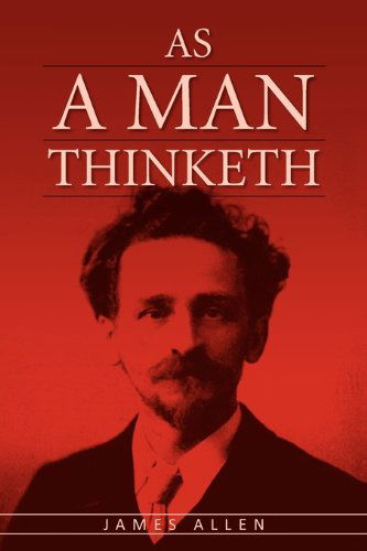 Cover for James Allen · As A Man Thinketh: The Original Classic About Law of Attraction That Inspired The Secret (Paperback Book) (2010)