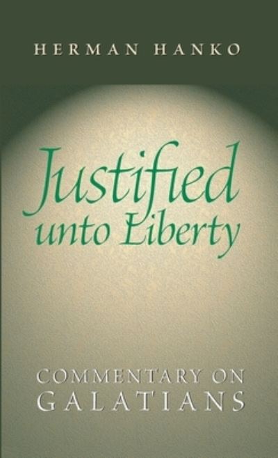 Cover for Herman Hanko · Justified Unto Liberty: Commentary on Galatians (Hardcover Book) (2011)