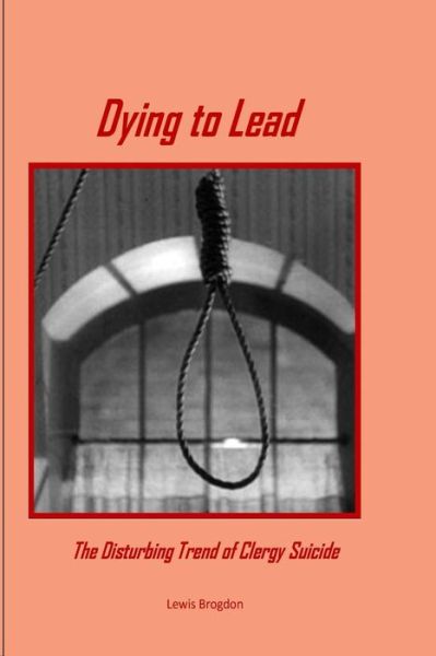 Cover for Lewis Brogdon · Dying to Lead: the Disturbing Trend of Clergy Suicide (Paperback Book) (2015)