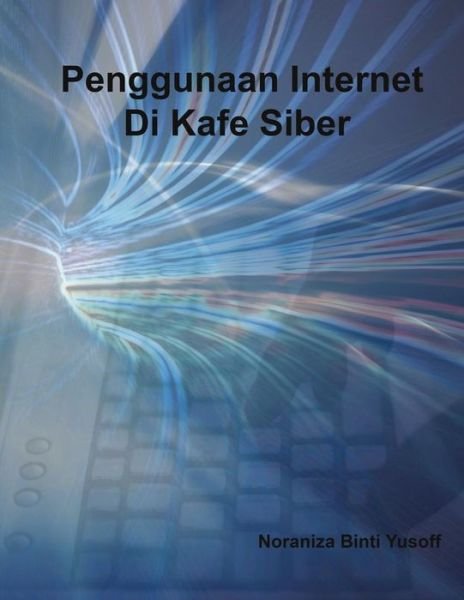 Cover for Noraniza Binti Yusoff · Penggunaan Internet Di Kafe Siber (Paperback Book) (2015)