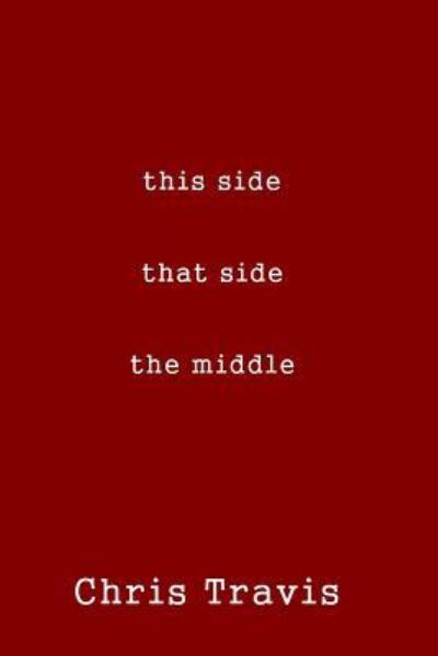 Cover for Chris Travis · This Side, That Side, the Middle (Paperback Book) (2015)