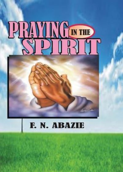 Cover for Franklin N Abazie · Praying in the Spirit Prayer (Paperback Book) (2016)