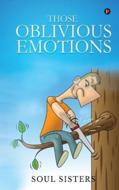 Those Oblivious Emotions - Soul Sisters - Boeken - Notion Press, Inc. - 9781947027046 - 16 april 2017
