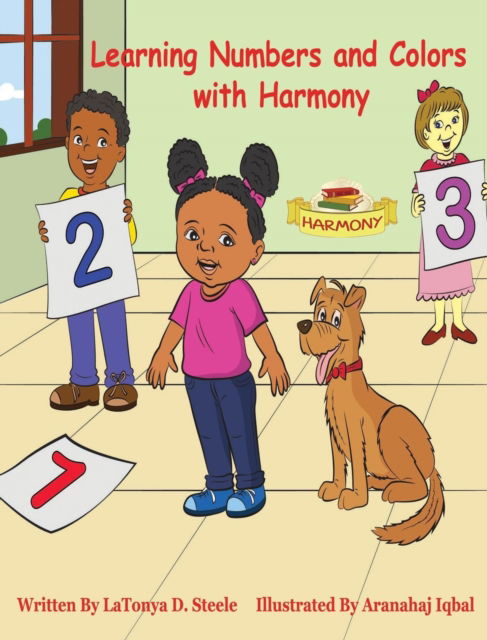 Cover for Latonya D Steele · Learning Numbers and Colors with Harmony (Hardcover Book) (2018)