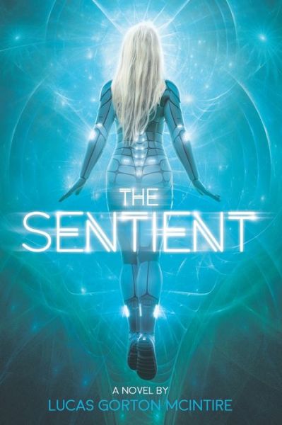 The Sentient - Lucas Gorton McIntire - Books - Christian Publishing House - 9781949586046 - October 22, 2018