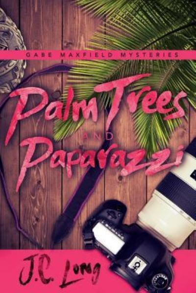 Palm Trees and Paparazzi - Gabe Maxfield Mysteries - J C Long - Books - Ninestar Press, LLC - 9781951057046 - July 1, 2019