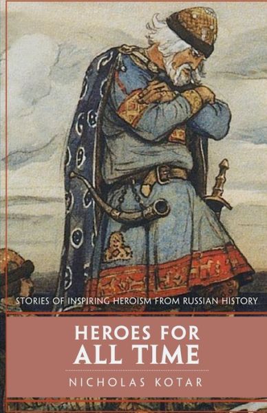 Cover for Nicholas Kotar · Heroes for All Time: Stories of Inspiring Heroism from Russian History - Worldbuilding (Taschenbuch) (2020)