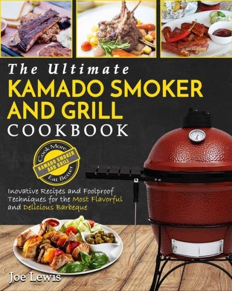 Cover for Joe Lewis · Kamado Smoker And Grill Cookbook: The Ultimate Kamado Smoker and Grill Cookbook - Innovative Recipes and Foolproof Techniques for The Most Flavorful and Delicious Barbecue' (Taschenbuch) (2020)