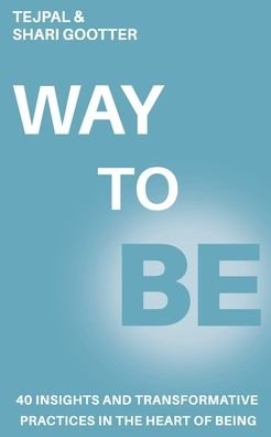 Cover for Tejpal · Way To Be: Forty Insights and Transformative Practices in the Heart of Being (Paperback Bog) (2020)