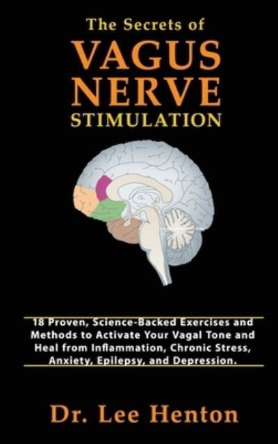 The Secrets of Vagus Nerve Stimulation - Dr Lee Henton - Książki - C.U Publishing LLC - 9781952597046 - 1 kwietnia 2020