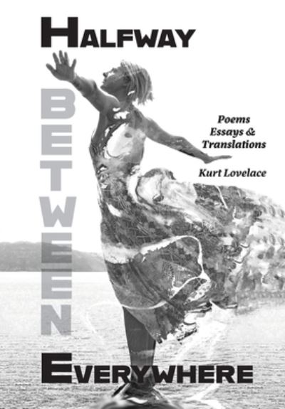 Halfway Between Everywhere - Kurt Lovelace - Books - Pierian Springs Press - 9781953136046 - August 25, 2023