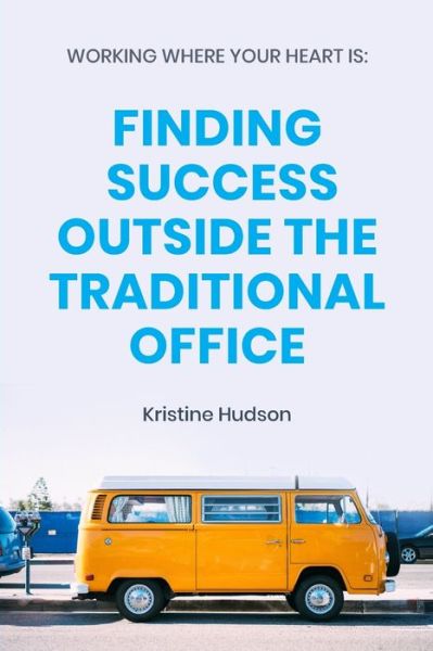 Cover for Kristine Hudson · Working Where Your Heart Is (Paperback Book) (2020)