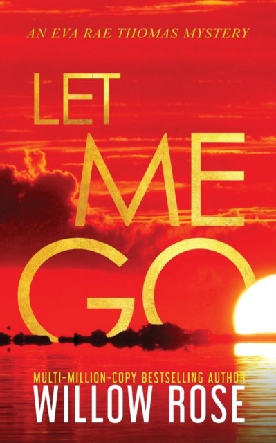 Cover for Willow Rose · Let Me Go - Eva Rae Thomas Mystery (Paperback Book) [Large type / large print edition] (2020)
