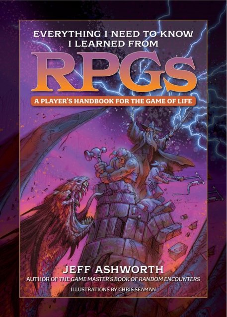 Cover for Jeff Ashworth · Everything I Need to Know I Learned from RPGs: A player's handbook for the game of life (Hardcover Book) (2024)