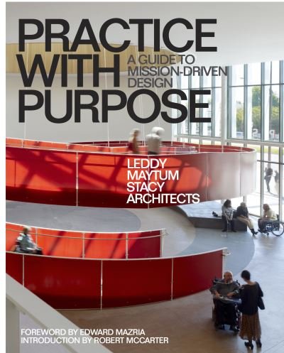 Cover for Leddy Maytum Stacy Architects · Practice with Purpose: A Guide to Mission-Driven Design (Paperback Bog) (2023)