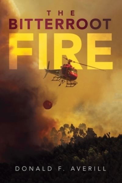 Bitterroot Fire - Donald Averill - Livres - Ink Start Media - 9781961254046 - 11 mai 2023