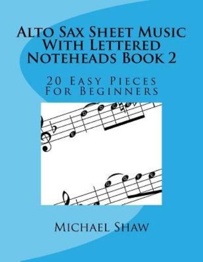 Cover for Michael Shaw · Alto Sax Sheet Music With Lettered Noteheads Book 2 (Paperback Book) (2017)