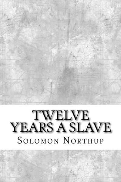Twelve Years a Slave - Solomon Northup - Books - Createspace Independent Publishing Platf - 9781974054046 - August 7, 2017