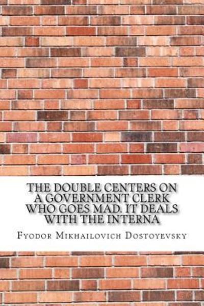 The Double centers on a government clerk who goes mad. It deals with the interna - Fyodor Mikhailovich Dostoyevsky - Kirjat - Createspace Independent Publishing Platf - 9781974108046 - lauantai 12. elokuuta 2017