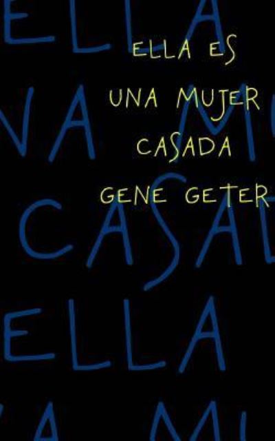 Ella Es Una Mujer Casada - Gene Geter - Książki - Createspace Independent Publishing Platf - 9781981588046 - 14 grudnia 2017