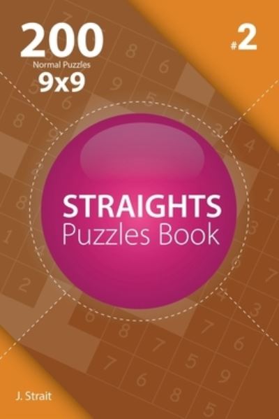 Cover for J Strait · Straights - 200 Normal Puzzles 9x9 (Volume 2) (Paperback Book) (2017)